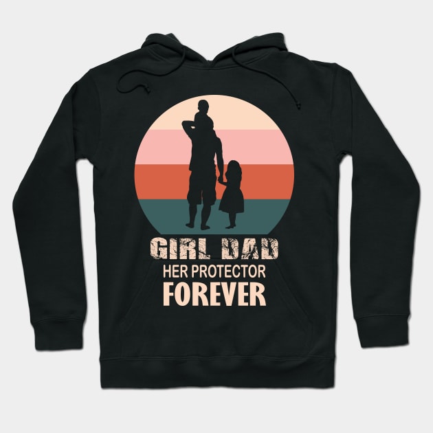 Girl Dad Her Protector Forever, funny Fathers Day, Hoodie by DesignHND